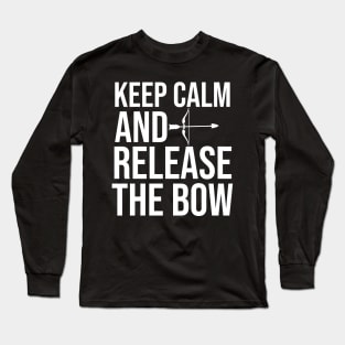 Keep Calm And Release The Bow - Funny Archery Quote Long Sleeve T-Shirt